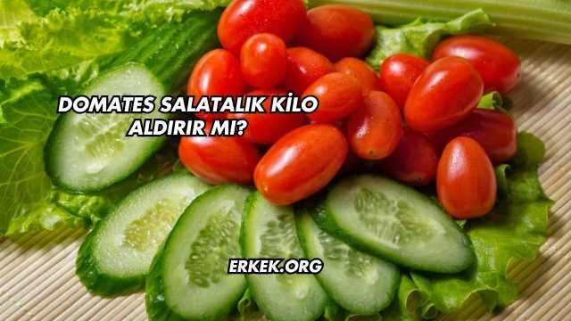 Domates Salatalık Kilo Aldırır mı?