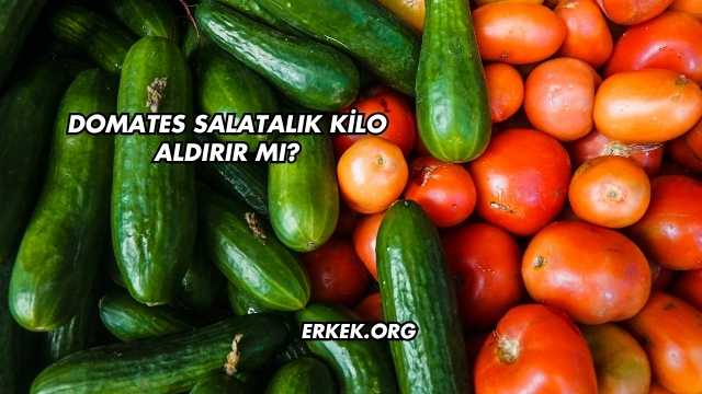 Domates Salatalık Kilo Aldırır mı?