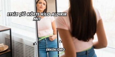 Etsiz Çiğ Köfte Kilo Aldırır mı?