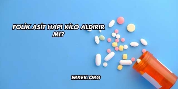 Folik Asit Hapı Kilo Aldırır mı?