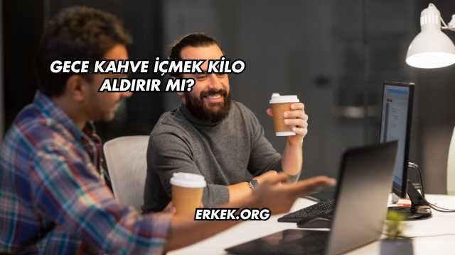 Gece Kahve İçmek Kilo Aldırır mı?