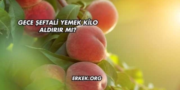 Gece Şeftali Yemek Kilo Aldırır mı?