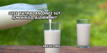 Gece Yatmadan Önce Süt İçmek Kilo Aldırır mı?