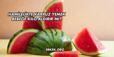 Hamilelikte Karpuz Yemek Bebeğe Kilo Aldırır mı?
