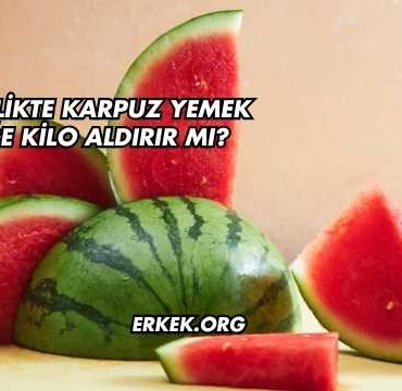 Hamilelikte Karpuz Yemek Bebeğe Kilo Aldırır mı?