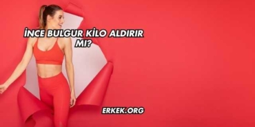 İnce Bulgur Kilo Aldırır mı?