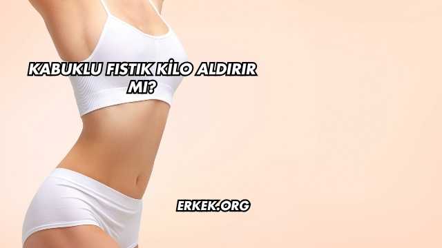 Kabuklu Fıstık Kilo Aldırır mı?