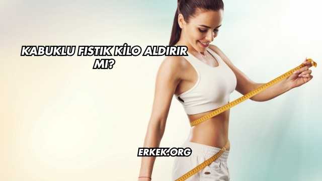 Kabuklu Fıstık Kilo Aldırır mı?