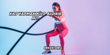 Kas Yapmak Kilo Aldırır mı?