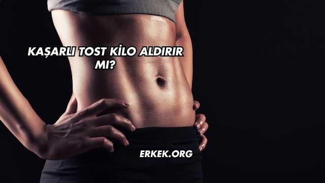 Kaşarlı Tost Kilo Aldırır mı?