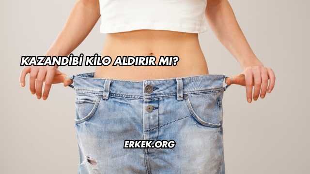 Kazandibi Kilo Aldırır mı?