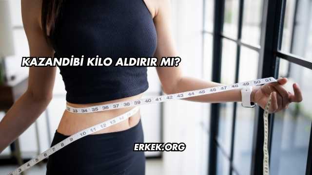Kazandibi Kilo Aldırır mı?