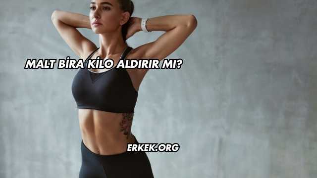 Malt Bira Kilo Aldırır mı?