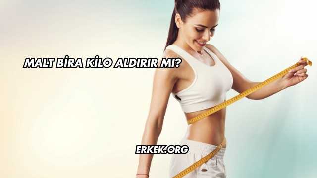 Malt Bira Kilo Aldırır mı?