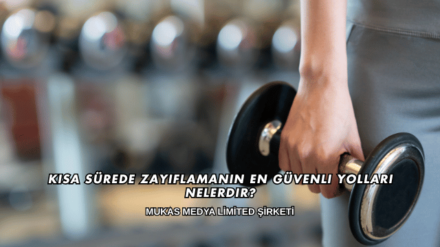 Kısa Sürede Zayıflamanın En Güvenli Yolları Nelerdir?